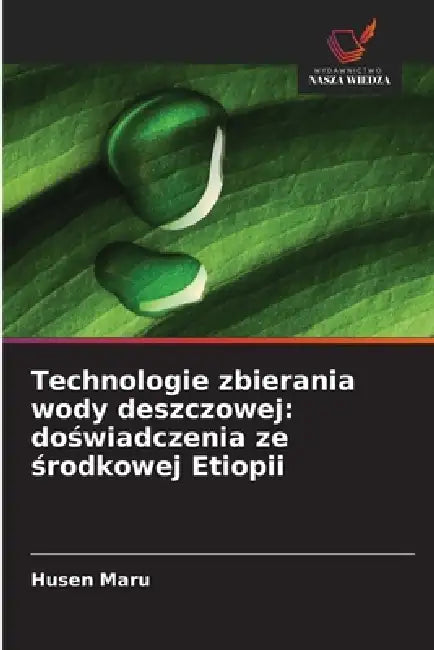 Technologie zbierania wody deszczowej: doświadczenia ze środkowej Etiopii by Husen Maru