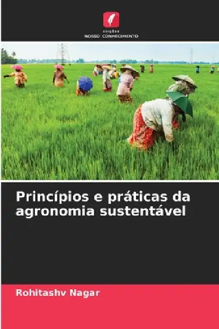 Princípios e práticas da agronomia sustentável by Rohitashv Nagar