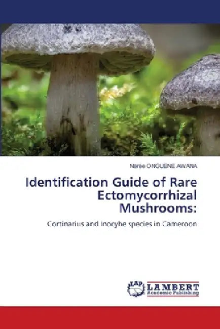 Identification Guide of Rare Ectomycorrhizal Mushrooms by Nérée Onguene Awana