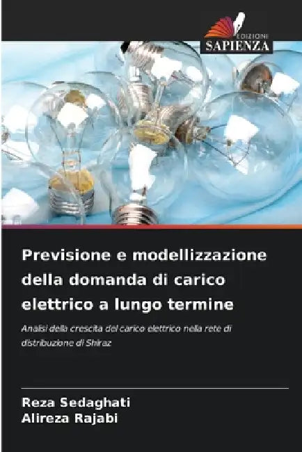 Previsione e modellizzazione della domanda di carico elettrico a lungo termine by Reza Sedaghati, Alireza Rajabi