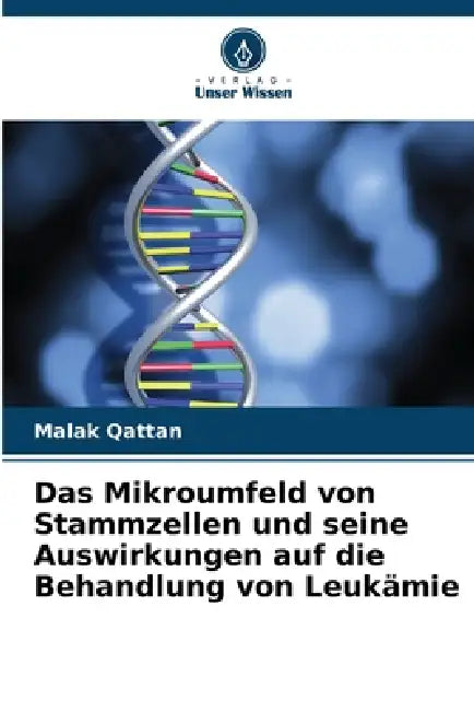 Das Mikroumfeld von Stammzellen und seine Auswirkungen auf die Behandlung von Leukämie by Malak Qattan