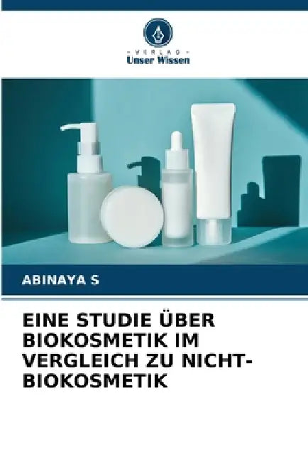 Eine Studie Über Biokosmetik Im Vergleich Zu Nicht-Biokosmetik by Abinaya S