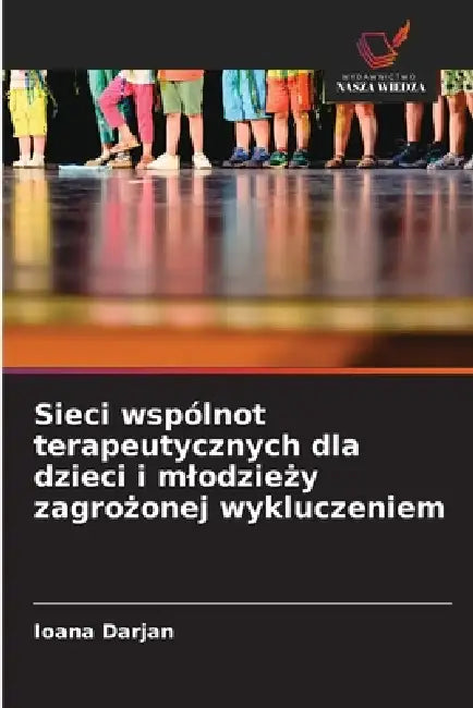 Sieci wspólnot terapeutycznych dla dzieci i mlodzieży zagrożonej wykluczeniem by Ioana Darjan