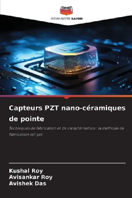 Capteurs PZT nano-céramiques de pointe by Kushal Roy, Avisankar Roy, Avishek Das