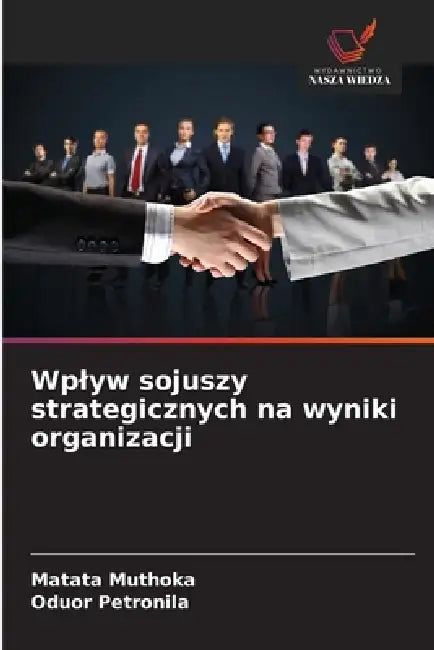 Wplyw sojuszy strategicznych na wyniki organizacji by Matata Muthoka, Oduor Petronila