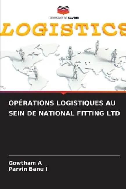 Opérations Logistiques Au Sein de National Fitting Ltd by Gowtham A, Parvin Banu I