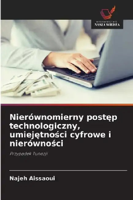 Nierównomierny postęp technologiczny, umiejętności cyfrowe i nierówności by Najeh Aissaoui