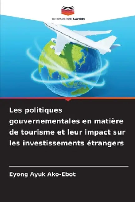 Les politiques gouvernementales en matière de tourisme et leur impact sur les investissements étrangers by Eyong Ayuk Ako-Ebot