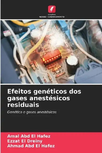 Efeitos genéticos dos gases anestésicos residuais by Amal Abd El Hafez, Ezzat El Dreiny, Ahmad Abd El Hafez