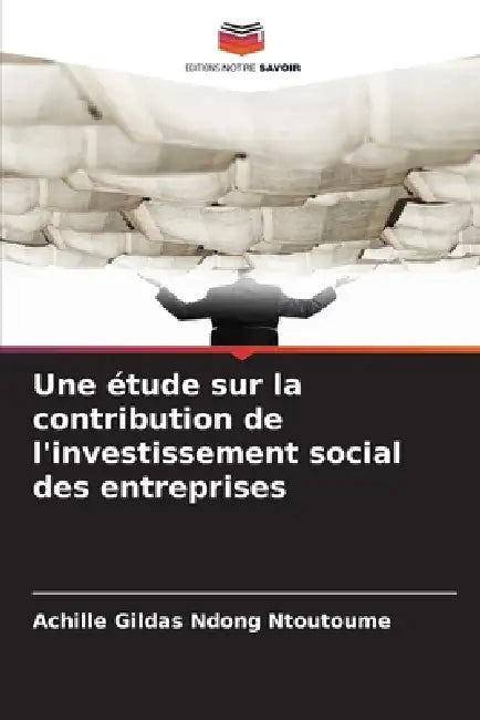 Une étude sur la contribution de l'investissement social des entreprises by Achille Gildas Ndong Ntoutoume
