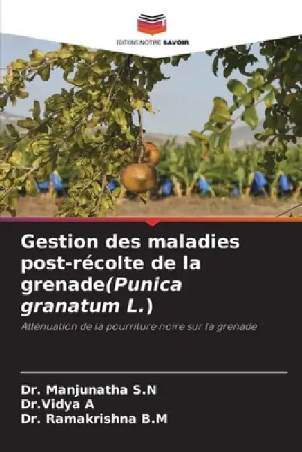 Gestion des maladies post-récolte de la grenade(Punica granatum L.) by Manjunatha S. N., Dr Vidya A, Ramakrishna B. M.