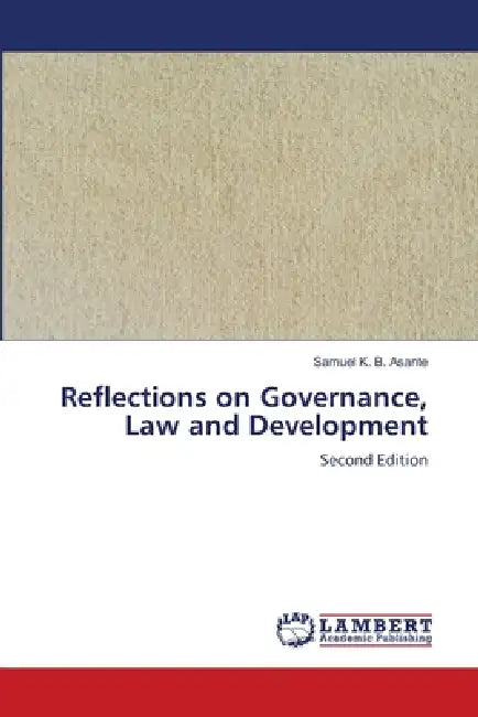 Reflections on Governance, Law and Development by Samuel K. B. Asante