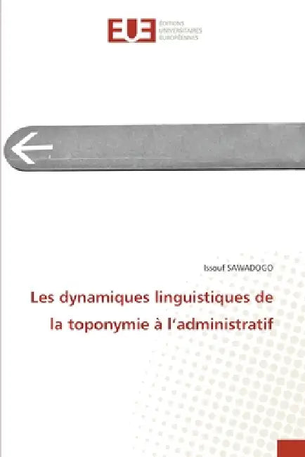 Les dynamiques linguistiques de la toponymie à l'administratif by Issouf Sawadogo