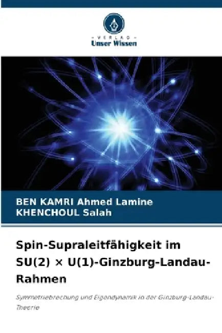 Spin-Supraleitfähigkeit im SU(2) × U(1)-Ginzburg-Landau-Rahmen by Ben Kamri Ahmed Lamine, Khenchoul Salah