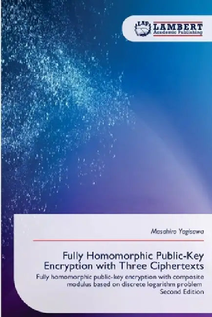 Fully Homomorphic Public-Key Encryption with Three Ciphertexts by Masahiro Yagisawa