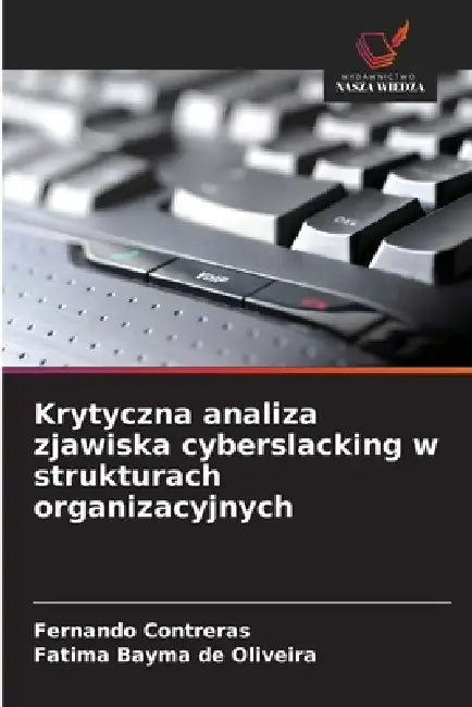 Krytyczna analiza zjawiska cyberslacking w strukturach organizacyjnych by Fernando Contreras, Fatima Bayma de Oliveira