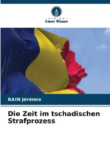 Die Zeit im tschadischen Strafprozess by Bain Jérémie