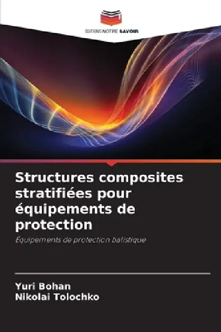 Structures composites stratifiées pour équipements de protection by Yuri Bohan, Nikolai Tolochko