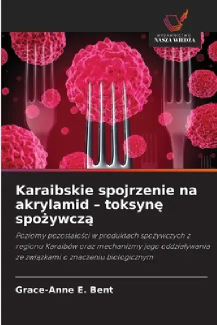 Karaibskie spojrzenie na akrylamid - toksynę spożywczą by Grace-Anne E. Bent