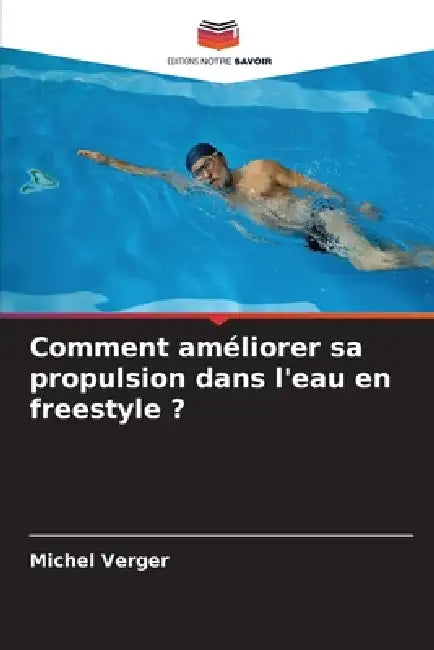 Comment améliorer sa propulsion dans l'eau en freestyle ? by Michel Verger