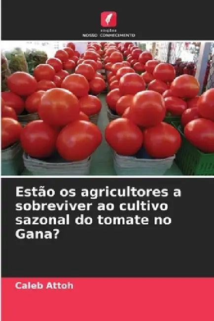 Estão os agricultores a sobreviver ao cultivo sazonal do tomate no Gana? by Caleb Attoh
