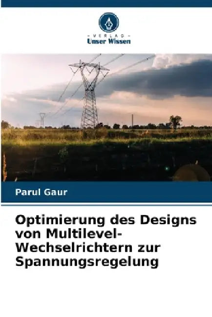 Optimierung des Designs von Multilevel-Wechselrichtern zur Spannungsregelung by Parul Gaur