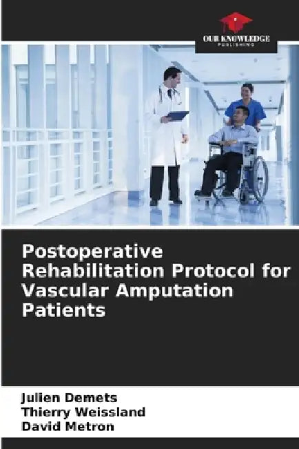 Postoperative Rehabilitation Protocol for Vascular Amputation Patients by Julien Demets, Thierry Weissland, David Metron