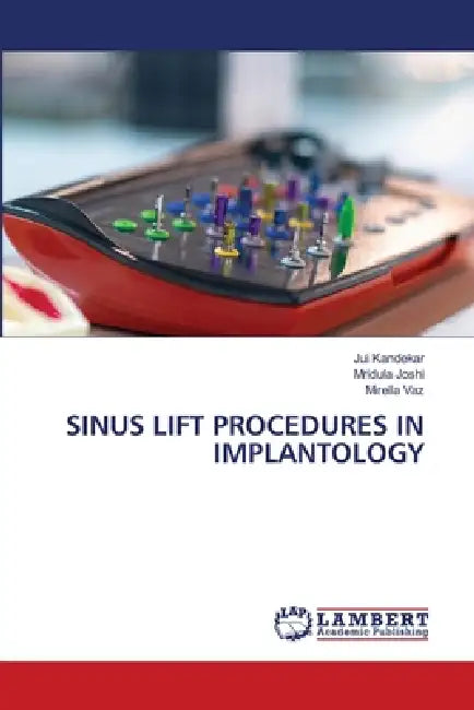 Sinus Lift Procedures in Implantology by Jui Kandekar, Mridula Joshi, Mirella Vaz