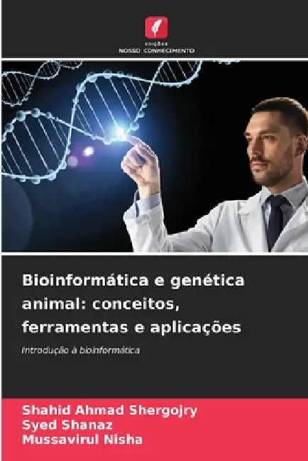 Bioinformática e genética animal: conceitos, ferramentas e aplicações by Shahid Ahmad Shergojry, Syed Shanaz, Mussavirul Nisha