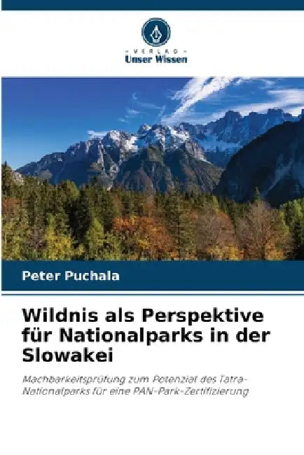 Wildnis als Perspektive für Nationalparks in der Slowakei by Peter Puchala