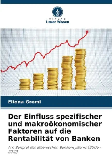Der Einfluss spezifischer und makroökonomischer Faktoren auf die Rentabilität von Banken by Eliona Gremi