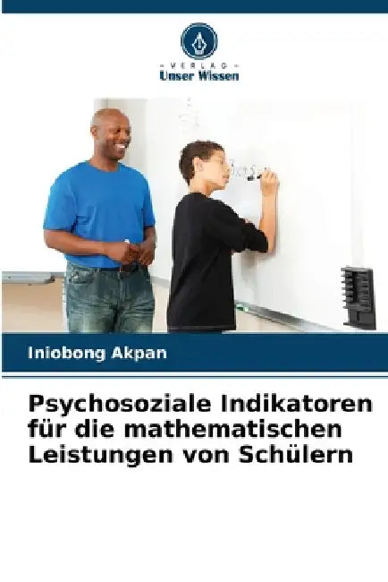 Psychosoziale Indikatoren für die mathematischen Leistungen von Schülern by Iniobong Akpan