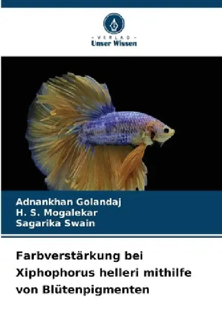 Farbverstärkung bei Xiphophorus helleri mithilfe von Blütenpigmenten by Adnankhan Golandaj, H. S. Mogalekar, Sagarika Swain