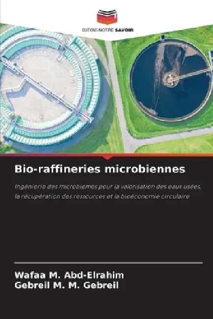 Bio-raffineries microbiennes by Wafaa M. Abd-Elrahim, Gebreil M. M. Gebreil