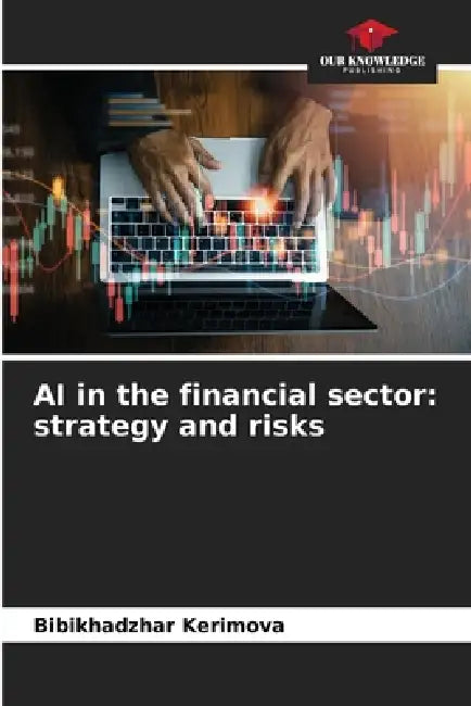 AI in the financial sector: strategy and risks by Bibikhadzhar Kerimova