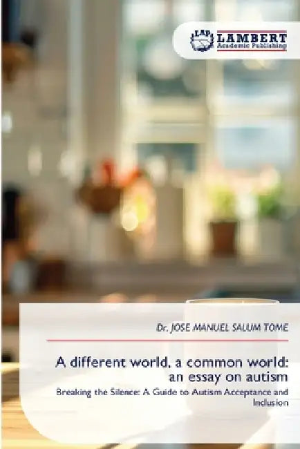 A different world, a common world: an essay on autism by Jose Manuel Salum Tome