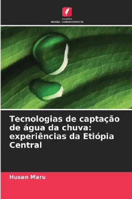 Tecnologias de captação de água da chuva: experiências da Etiópia Central by Husen Maru