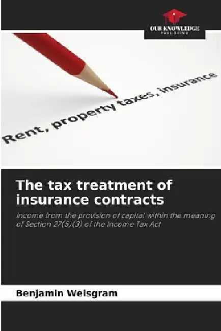 The tax treatment of insurance contracts by Benjamin Weisgram