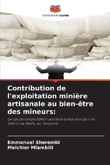 Contribution de l'exploitation minière artisanale au bien-être des mineurs by Emmanuel Sherembi, Melchior Mlambiti