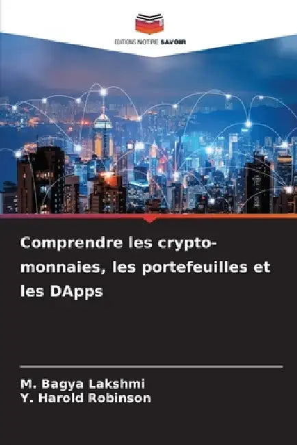 Comprendre les crypto-monnaies, les portefeuilles et les DApps by M. Bagya Lakshmi, Y. Harold Robinson