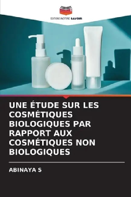 Une Étude Sur Les Cosmétiques Biologiques Par Rapport Aux Cosmétiques Non Biologiques by Abinaya S