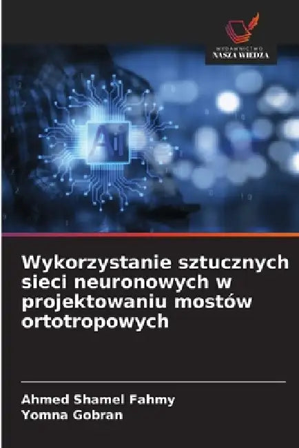 Wykorzystanie sztucznych sieci neuronowych w projektowaniu mostów ortotropowych by Ahmed Shamel Fahmy, Yomna Gobran