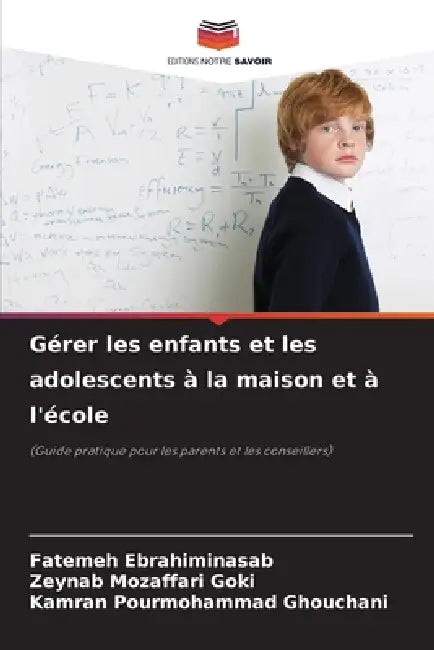 Gérer les enfants et les adolescents à la maison et à l'école by Fatemeh Ebrahiminasab, Zeynab Mozaffari Goki, Kamran Pourmohammad Ghouchani