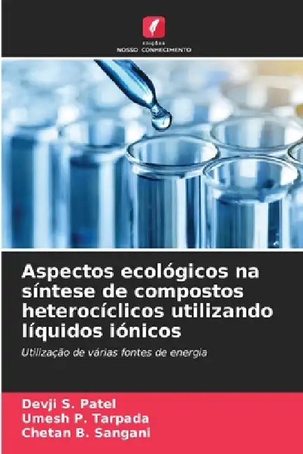Aspectos ecológicos na síntese de compostos heterocíclicos utilizando líquidos iónicos by Devji S. Patel, Umesh P. Tarpada, Chetan B. Sangani