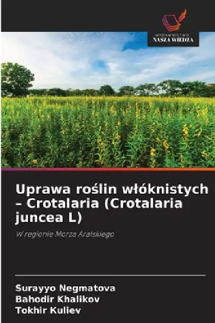 Uprawa roślin wlóknistych - Crotalaria (Crotalaria juncea L) by Surayyo Negmatova, Bahodir Khalikov, Tokhir Кuliev