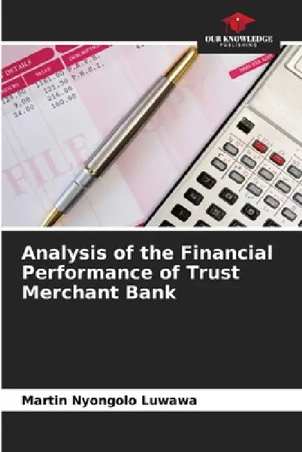 Analysis of the Financial Performance of Trust Merchant Bank by Martin Nyongolo Luwawa