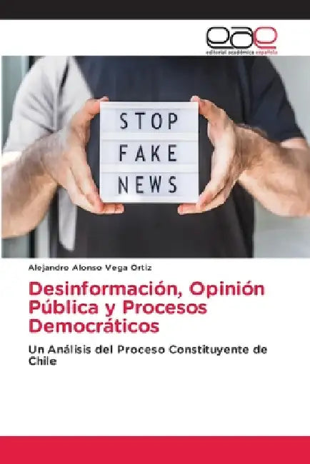 Desinformación, Opinión Pública y Procesos Democráticos by Alejandro Alonso Vega Ortiz