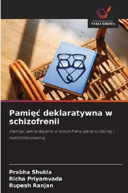 Pamięc deklaratywna w schizofrenii by Prabha Shukla, Richa Priyamvada, Rupesh Ranjan