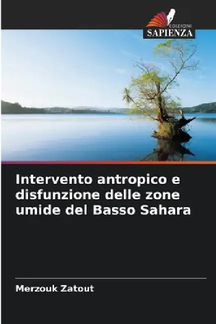 Intervento antropico e disfunzione delle zone umide del Basso Sahara by Merzouk Zatout
