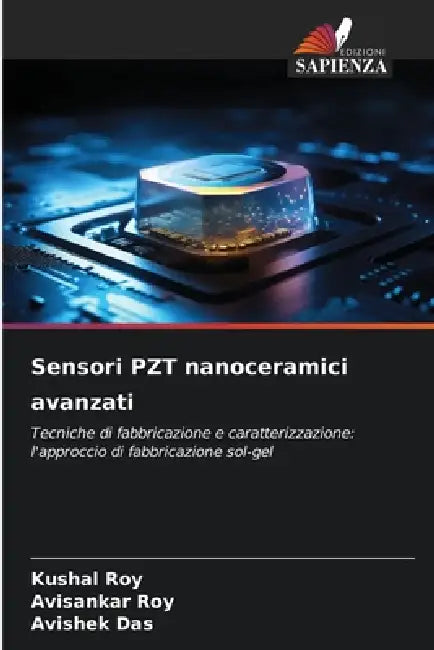 Sensori PZT nanoceramici avanzati by Kushal Roy, Avisankar Roy, Avishek Das